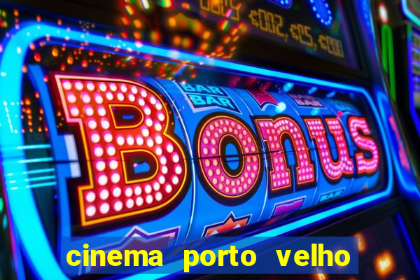 cinema porto velho ig shopping